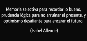frase-memoria-selectiva-para-recordar-lo-bueno-prudencia-logica-para-no-arruinar-el-presente-y-isabel-allende-100806